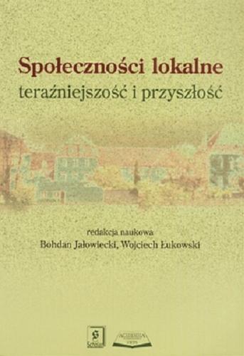 Okładka książki Społeczności lokalne / red. nauk. Bohdan Jałowiecki ; red. nauk. Wojciech Łukowski.