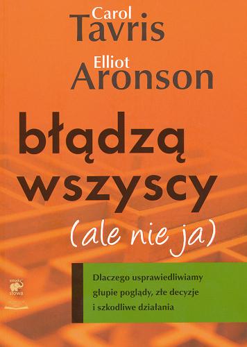 Okładka książki Błądzą wszyscy (ale nie ja) / Carol Tavris, Elliot Aronson ; przekł. Agnieszka Nowak.