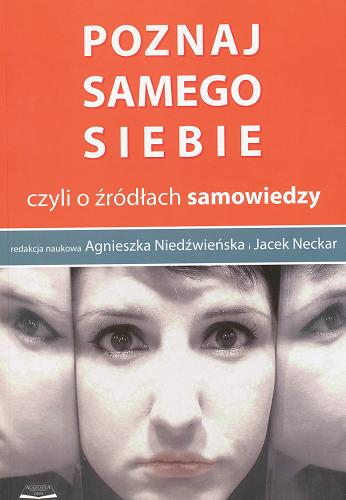 Okładka książki Poznaj samego siebie czyli O źródłach samowiedzy / red. nauk. Agnieszka Niedźwieńska, Jacek Neckar.