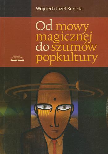 Okładka książki Od mowy magicznej do szumów popkultury / Wojciech Józef Burszta.