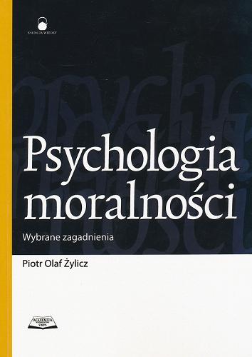 Okładka książki Psychologia moralności : wybrane zagadnienia / Piotr Olaf Żylicz.