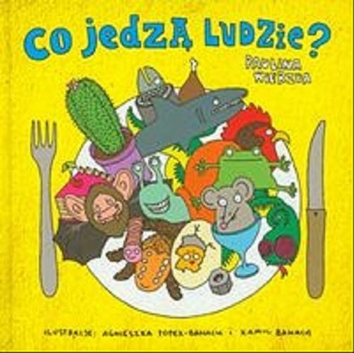 Okładka książki Co jedzą ludzie? / Paulina Wierzba ; ilustracje Agnieszka Popek-Banach i Kamil Banach.