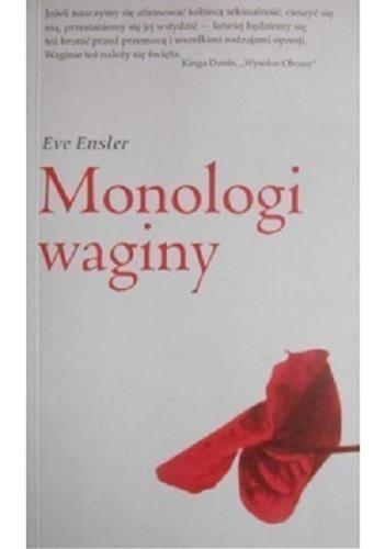 Okładka książki Monologi waginy / Eve Ensler ; przeł. Anna Kołyszko ; [przedm. Gloria Steinem].