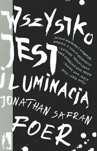 Okładka książki Wszystko jest iluminacją / Jonathan Safran Foer ; przeł. Michał Kłobukowski.
