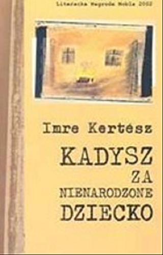 Okładka książki Kadysz za nienarodzone dziecko / Imre Kertész ; przełożyła Elżbieta Sobolewska.