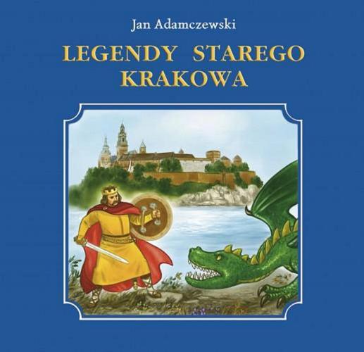 Okładka książki Legendy starego Krakowa / Jan Adamczewski ; il. Kazimierz Wasilewski.
