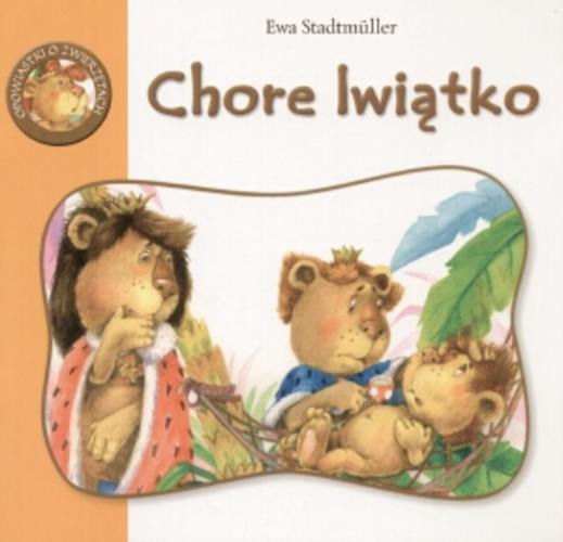 Okładka książki Chore lwiątko / Ewa Stadtmüller ; il. Andriy Melnykov.