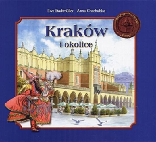 Okładka książki Kraków i okolice / Ewa Stadtmüller ; Anna Chachulska ; il. Andrzej Kłapyta ; il. Kazimierz Wasilewski.