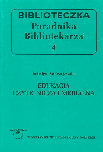 Okładka książki Edukacja czytelnicza i medialna : poradnik metodyczno-programowy dla wszystkich typów szkół i bibliotek / Jadwiga Andrzejewska.