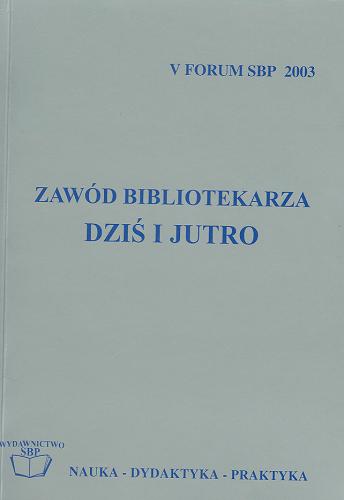 Okładka książki Zawód bibliotekarza dziś i jutro : materiały z ogólnopolskiej konferencji, Nałęczów 18-20 września 2003 / red. Janusz Nowicki.