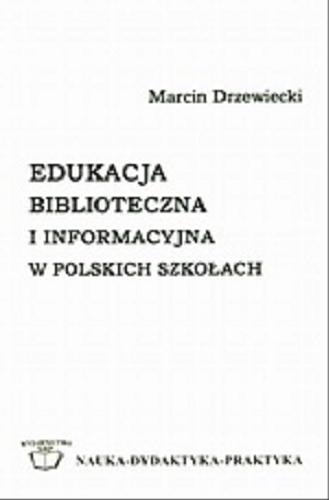 Okładka książki Edukacja biblioteczna i informacyjna w polskich szkołach / Marcin Drzewiecki.