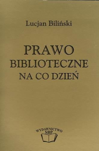 Okładka książki Prawo biblioteczne na co dzień /  Lucjan Biliński; Stowarzyszenie Bibliotekarzy Polski.