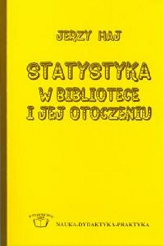 Okładka książki Statystyka w bibliotece i jej otoczeniu / Jerzy Maj ; Stowarzyszenie Bibliotekarzy Polskich.