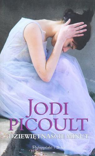 Okładka książki Dziewiętnaście minut / Jodi Picoult ; przeł. [z ang.] Katarzyna Kasterka.