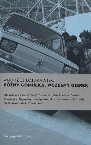 Okładka książki Późny Gomułka, wczesny Gierek / Andrzej Dziurawiec.