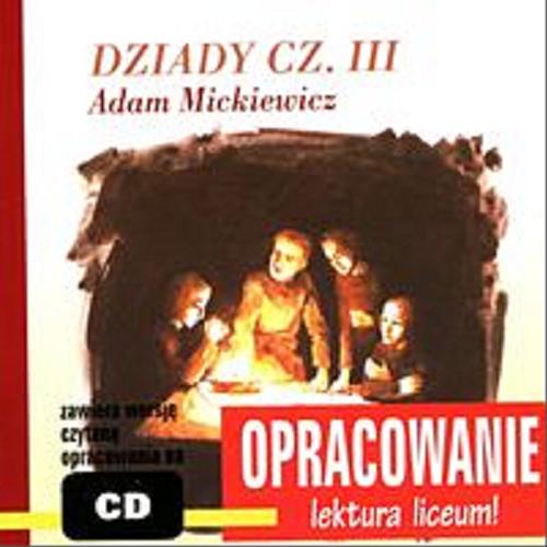 Okładka książki Adam Mickiewicz - Dziady część III : (omówienie dramatu) / oprac. A. I. Kordela i M. Bodych.