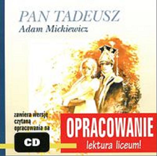 Okładka książki Adam Mickiewicz - Pan Tadeusz : (omówienie) / oprac. A. I. Kordela i M. Bodych.