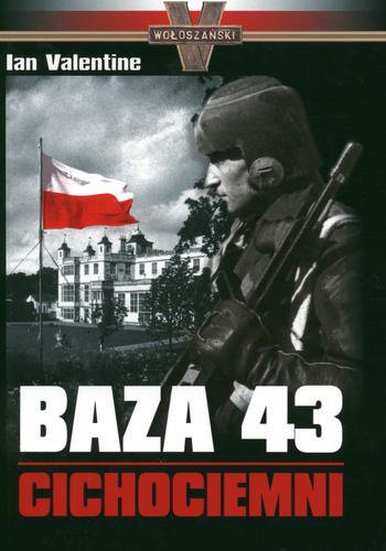 Okładka książki Baza 43 : cichociemni / Ian Valentine ; tł. Monika Wyrwas-Wiśniewska.