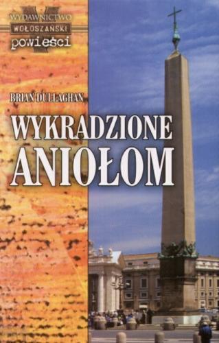 Okładka książki Wykradzione Aniołom / Brian Dullaghan ; tł. Joanna Przyjemska.