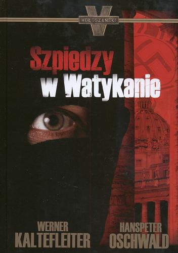 Okładka książki Szpiedzy w Watykanie / Werner Kaltefleiter ; Hanspeter Oschwald ; tł. Artur Kuć.