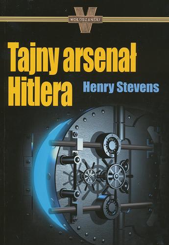 Okładka książki Tajny arsenał Hitlera / Henry Stevens ; przeł. Sławomir Kędzierski.