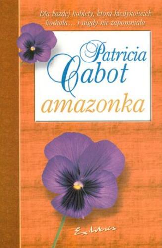 Okładka książki Amazonka / Patricia Cabot [pseud.] ; przeł. Ewa Westwalewicz-Mogilska.