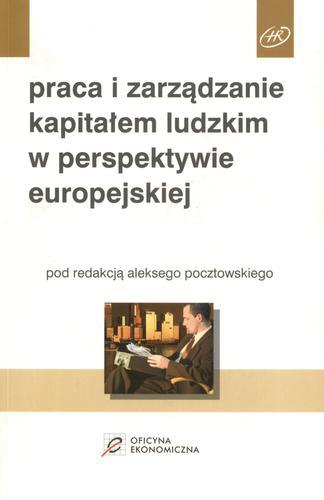 Okładka książki Praca i zarządzanie kapitałem ludzkim w perspektywie europejskiej / pod red. Aleksy Pocztowski.