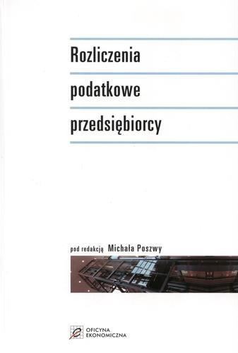 Okładka książki Rozliczenia podatkowe przedsiębiorcy / pod red. Michał Poszwa ; współaut. Marcin Klinowski.