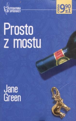 Okładka książki Prosto z mostu / Jane Green ; przekład Beata Gontarczyk.