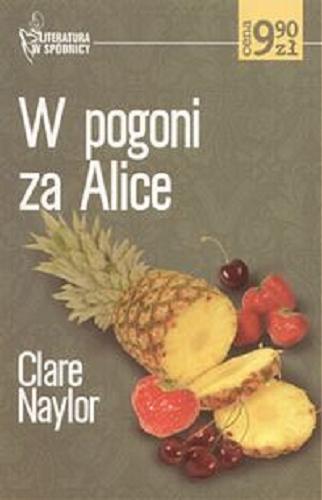 Okładka książki W pogoni za Alice / Clare Naylor ; tł. Anna Dobrzańska.