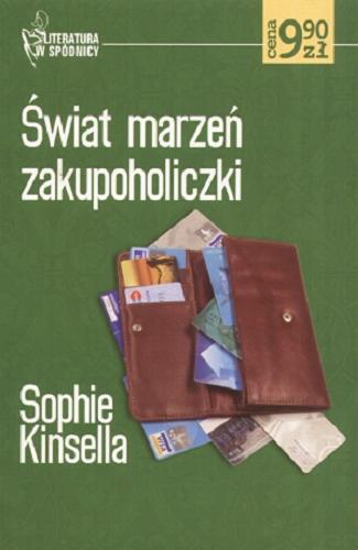 Okładka książki Świat marzeń zakupoholiczki / Sophie Kinsella ; tłum. Krystyna Chmiel.