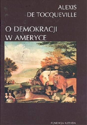 Okładka książki O demokracji w Ameryce / Alexis de Tocqueville ; tł. Barbara Janicka ; tł. Marcin Król.