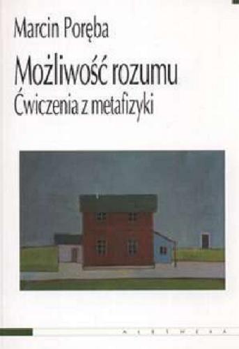 Okładka książki Możliwość rozumu : ćwiczenia z metafizyki / Marcin Poręba.