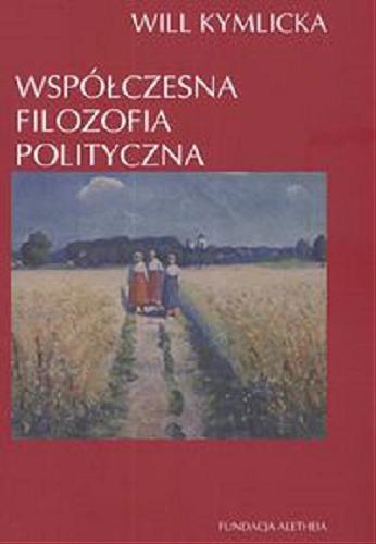 Okładka książki Współczesna filozofia polityczna / Will Kymlicka ; przełożył Andrzej Pawelec.