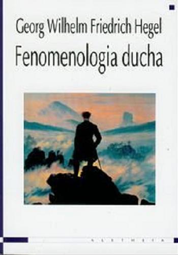 Okładka książki Fenomenologia ducha / Georg Wilhelm Friedrich Hegel ; przełożył Światosław Florian Nowicki.