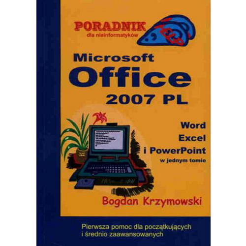 Okładka książki Microsoft Office 2007 PL : poradnik HELP dla nieinfor- matyków / Bogdan Krzymowski.