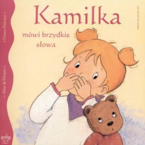 Okładka książki Kamilka mówi brzydkie słowa / Aline de Petigny ; Nancy Delvaux ; tł. Agata Szeszko.
