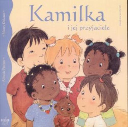 Okładka książki Kamilka i jej przyjaciele / Aline de Petigny ; Nancy Delvaux ; tł. Agata Szeszko.