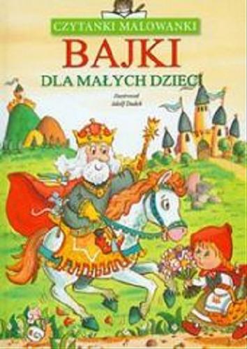 Okładka książki Bajki dla małych dzieci / il. Adolf Dudek ; przeł. Andrzej Czcibor-Piotrowski.