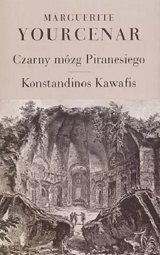 Okładka książki  Czarny mózg Piranesiego ; Wprowadzenie w dzieło Konstandinosa Kawafisa  1