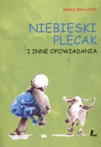 Okładka książki Niebieski plecak i inne opowiadania / Maria Ewa Letki ; ilustr. Joanna Zagner-Kołat.