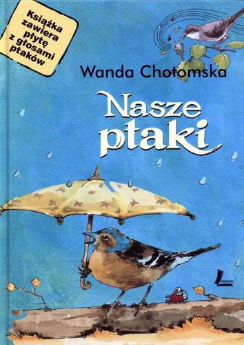 Okładka książki Nasze ptaki / Wanda Chotomska ; il. Joanna Zagner-Kołat.