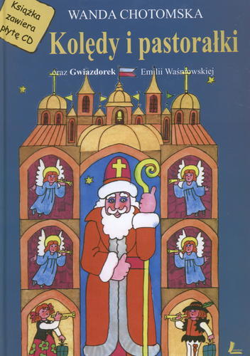 Okładka książki Kolędy i pastoralki oraz Gwazdorek Emilii Waśniowskiej / Wanda Chotomska ; il. Teresa Wilbik.