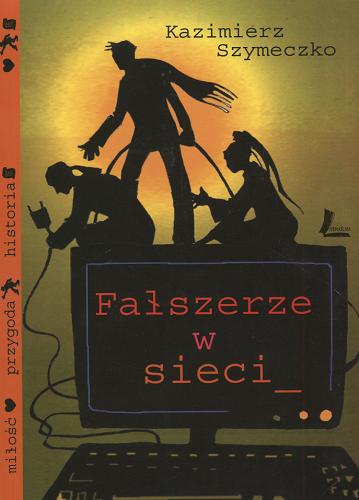 Okładka książki Fałszerze w sieci / Kazimierz Szymeczko ; il. Monika Kanios-Stańczyk.