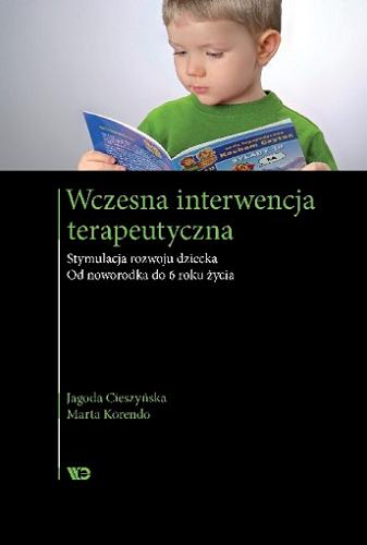 Okładka książki Wczesna interwencja terapeutyczna : stymulacja rozwoju dziecka : od noworodka do 6 roku życia / Jagoda Cieszyńska, Marta Korendo.