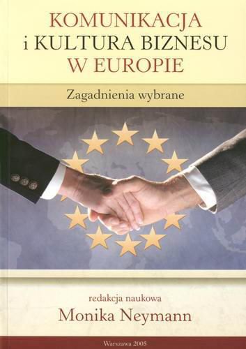 Okładka książki Komunikacja i kultura biznesu w Europie: zagadnienia wybrane / red. nauk. Monika Neymann.