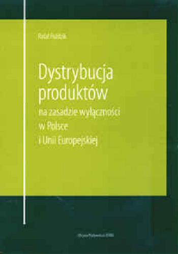 Okładka książki Dystrybucja produktów na zasadzie wyłączności w Polsce i Unii Europejskiej. Studium z prawa antymono- polowego / Rafał Poździk.