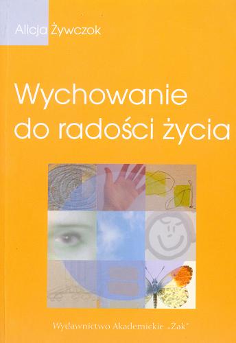 Okładka książki Wychowanie do radości życia / Alicja Żywczok.