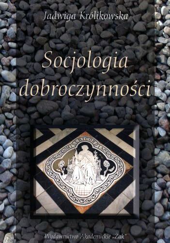 Okładka książki Socjologia dobroczynności : zarys problematyki biedy i pomocy na tle doświadczeń angielskich / Jadwiga Królikowska.