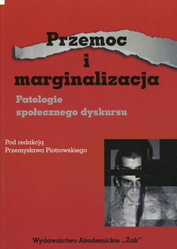 Okładka książki Przemoc i marginalizacja : patologie społecznego dyskursu / pod redakcją Przemysława Piotrowskiego.